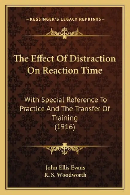 The Effect Of Distraction On Reaction Time: With Special Reference To Practice And The Transfer Of Training (1916) by John Ellis Evans, R. S. Woodworth