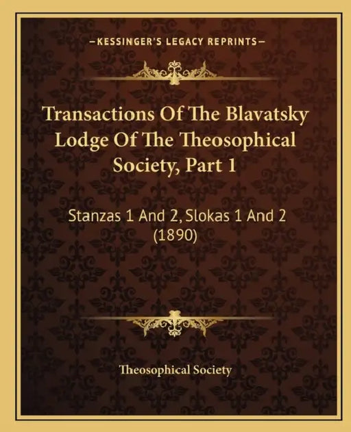 Transactions Of The Blavatsky Lodge Of The Theosophical Society, Part 1: Stanzas 1 And 2, Slokas 1 And 2 (1890) by Theosophical Society