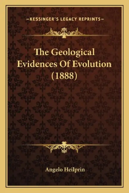The Geological Evidences Of Evolution (1888) by Angelo Heilprin