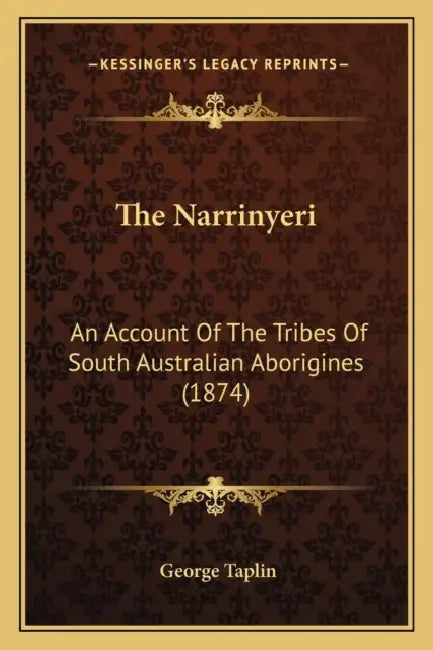 The Narrinyeri: An Account Of The Tribes Of South Australian Aborigines (1874) by George Taplin