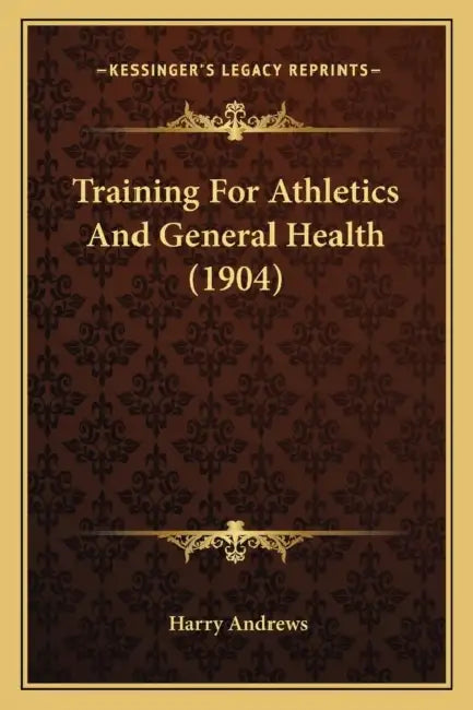 Training For Athletics And General Health (1904) by Harry Andrews