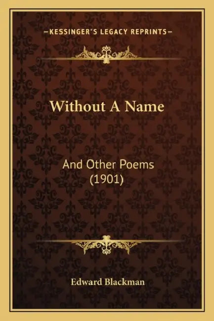 Without A Name: And Other Poems (1901) by Edward Blackman