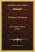 Without A Name: And Other Poems (1901) by Edward Blackman