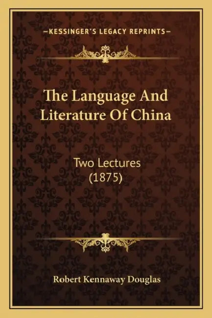 The Language And Literature Of China: Two Lectures (1875) by Robert Kennaway Douglas