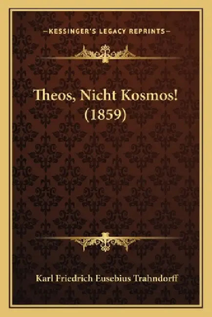 Theos, Nicht Kosmos! (1859) by Karl Friedrich Eusebius Trahndorff