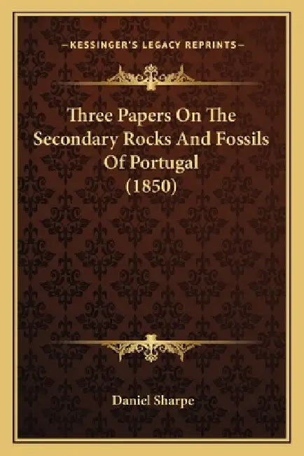 Three Papers On The Secondary Rocks And Fossils Of Portugal (1850) by Daniel Sharpe