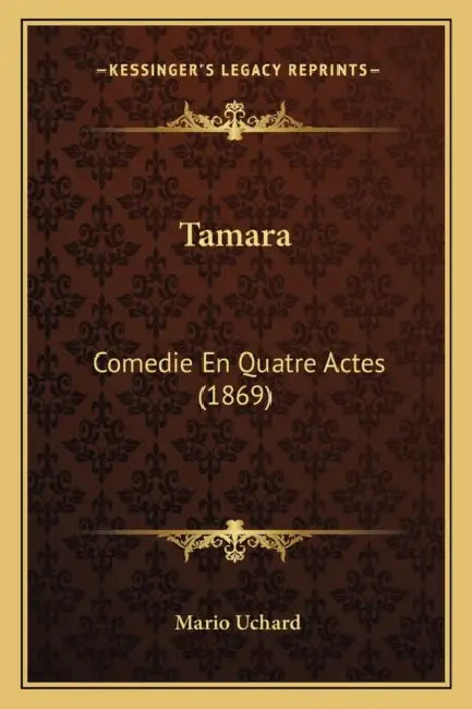 Tamara: Comedie En Quatre Actes (1869) by Mario Uchard