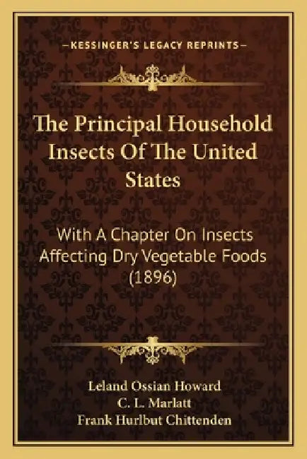 The Principal Household Insects Of The United States: With A Chapter On Insects Affecting Dry Vegetable Foods (1896) by Leland Ossian Howard, C. L. Marlatt, Frank Hurlbut Chittenden