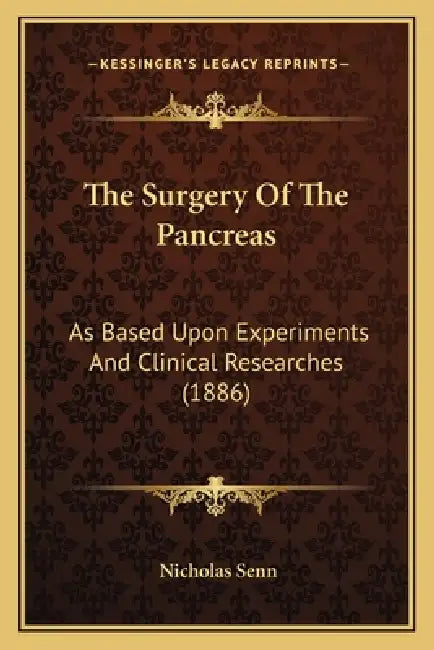 The Surgery Of The Pancreas: As Based Upon Experiments And Clinical Researches (1886) by Nicholas Senn