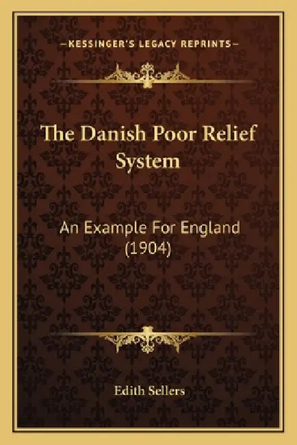 The Danish Poor Relief System: An Example For England (1904) by Edith Sellers