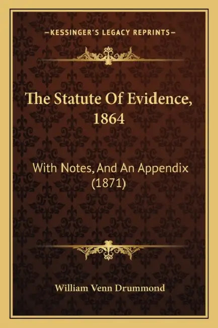 The Statute Of Evidence, 1864: With Notes, And An Appendix (1871) by William Venn Drummond