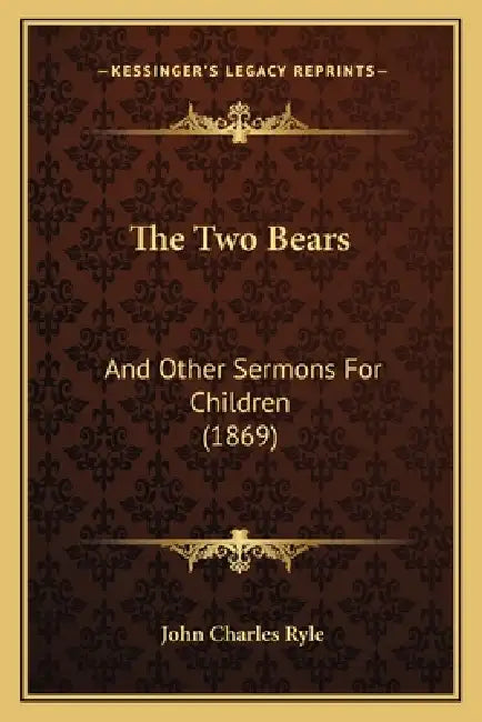 The Two Bears: And Other Sermons For Children (1869) by John Charles Ryle