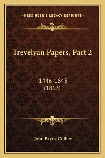 Trevelyan Papers, Part 2: 1446-1643 (1863) by John Payne Collier
