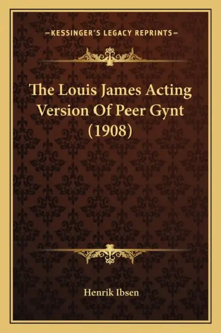 The Louis James Acting Version Of Peer Gynt (1908) by Henrik Ibsen