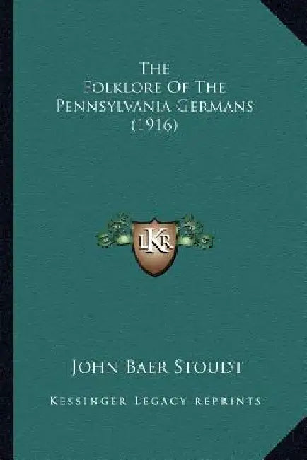 The Folklore Of The Pennsylvania Germans (1916) by John Baer Stoudt