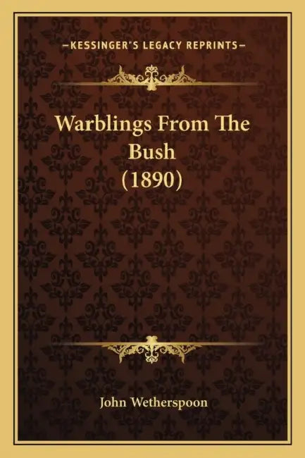 Warblings From The Bush (1890) by John Wetherspoon