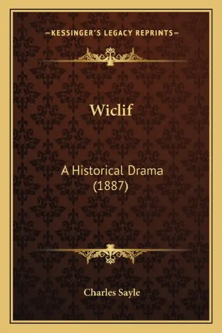 Wiclif: A Historical Drama (1887) by Charles Sayle