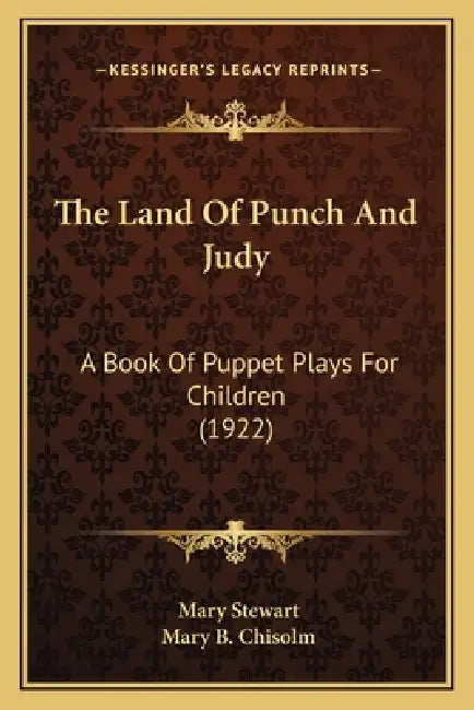 The Land Of Punch And Judy: A Book Of Puppet Plays For Children (1922) by Mary Stewart, Mary B. Chisolm