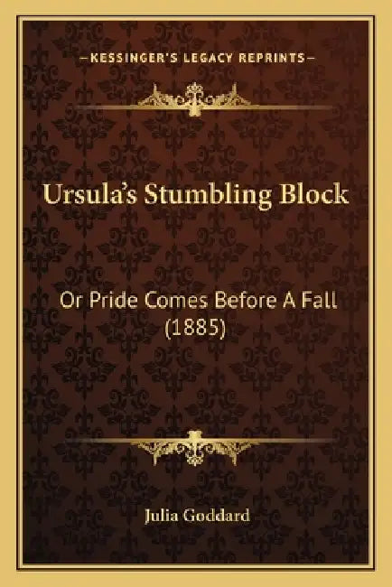 Ursula's Stumbling Block: Or Pride Comes Before A Fall (1885) by Julia Goddard