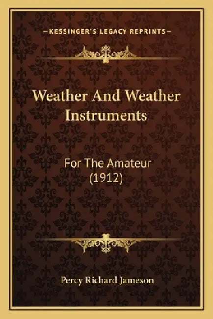 Weather And Weather Instruments: For The Amateur (1912) by Percy Richard Jameson