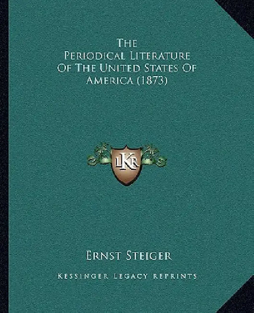 The Periodical Literature Of The United States Of America (1873) by Ernst Steiger