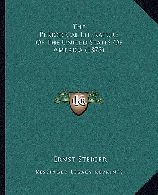The Periodical Literature Of The United States Of America (1873) by Ernst Steiger