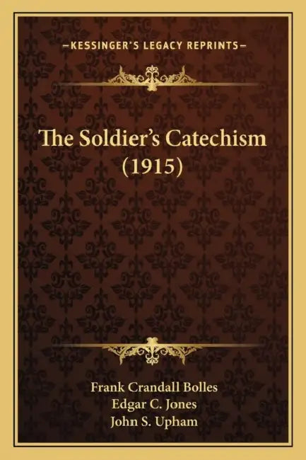 The Soldier's Catechism (1915) by Frank Crandall Bolles, Edgar C. Jones, John S. Upham
