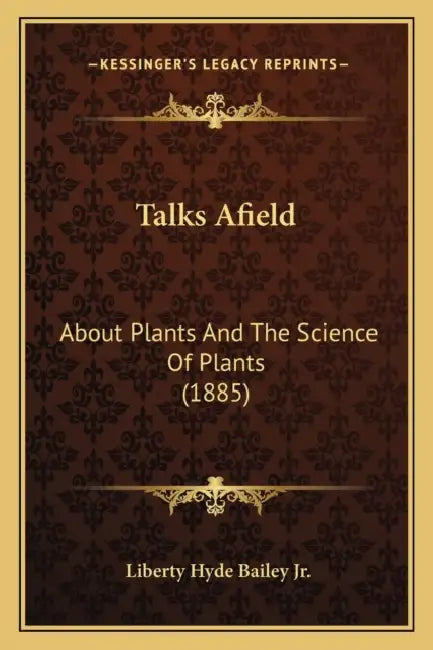 Talks Afield: About Plants And The Science Of Plants (1885) by Jr. Bailey Liberty Hyde