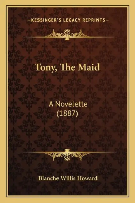 Tony, The Maid: A Novelette (1887) by Blanche Willis Howard