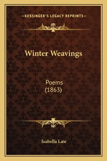 Winter Weavings: Poems (1863) by Isabella Law