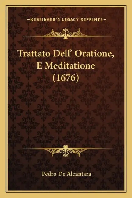 Trattato Dell' Oratione, E Meditatione (1676) by Pedro de Alcantara
