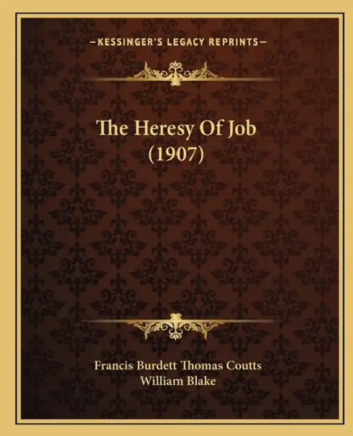 The Heresy Of Job (1907) by Francis Burdett Thomas Coutts, William Blake