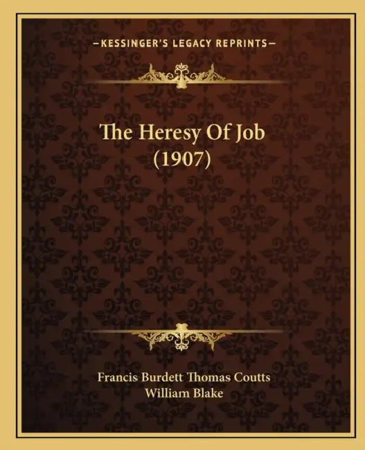 The Heresy Of Job (1907) by Francis Burdett Thomas Coutts, William Blake