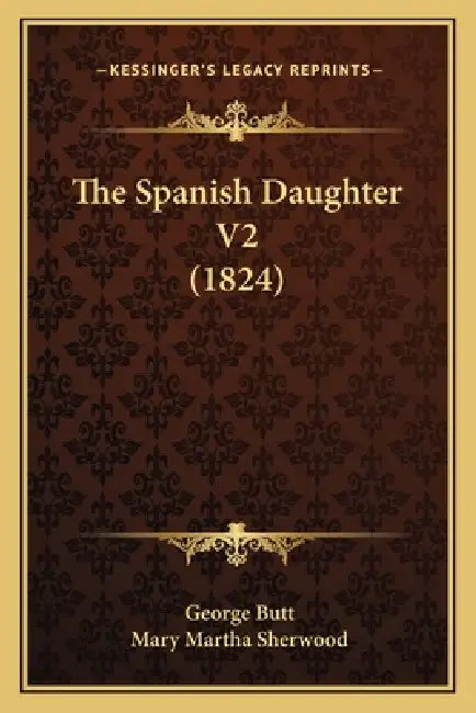 The Spanish Daughter V2 (1824) by George Butt, Mary Martha Sherwood