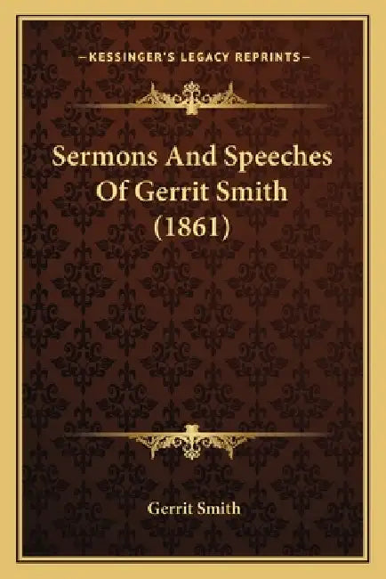 Sermons And Speeches Of Gerrit Smith (1861) by Gerrit Smith