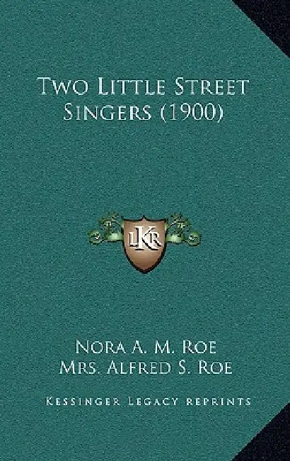 Two Little Street Singers (1900) by Nora A. M. Roe, Alfred S. Roe, Bertha G. Davidson