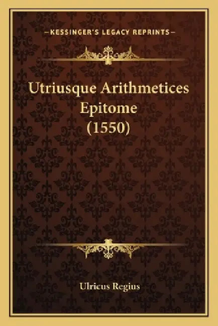 Utriusque Arithmetices Epitome (1550) by Ulricus Regius