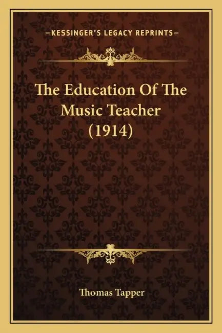 The Education Of The Music Teacher (1914) by Thomas Tapper