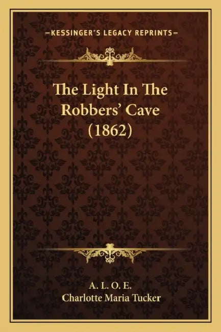 The Light In The Robbers' Cave (1862) by A. L. O. E., Charlotte Maria Tucker