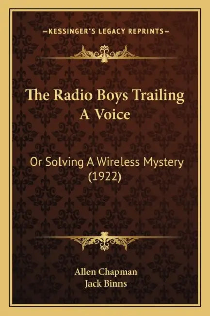 The Radio Boys Trailing A Voice: Or Solving A Wireless Mystery (1922) by Allen Chapman, Jack Binns