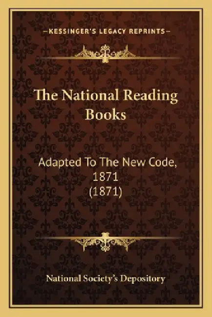 The National Reading Books: Adapted To The New Code, 1871 (1871) by National Society's Depository