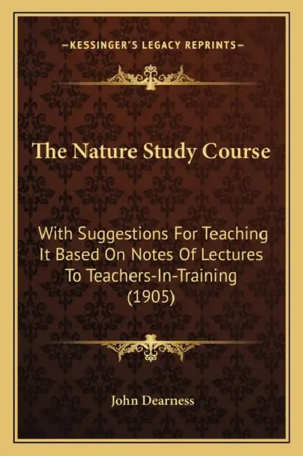The Nature Study Course: With Suggestions For Teaching It Based On Notes Of Lectures To Teachers-In-Training (1905) by John Dearness