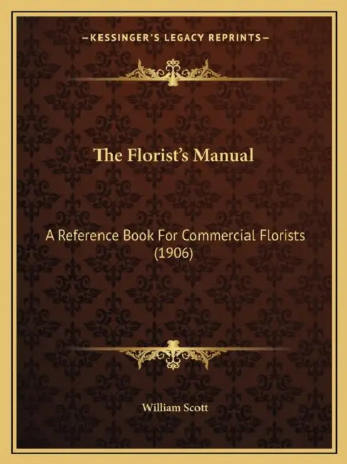 The Florist's Manual: A Reference Book For Commercial Florists (1906) by William Scott