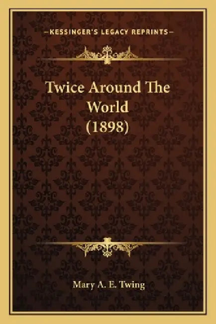Twice Around The World (1898) by Mary A. E. Twing