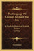 The Language Of Caxton's Reynard The Fox: A Study In Historical English Syntax (1901) by Paul De Reul
