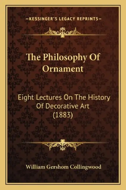 The Philosophy Of Ornament: Eight Lectures On The History Of Decorative Art (1883) by William Gershom Collingwood
