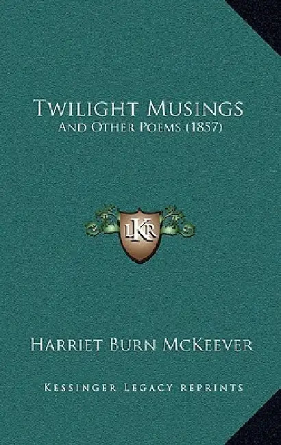 Twilight Musings: And Other Poems (1857) by Harriet Burn McKeever