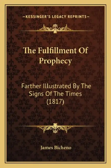 The Fulfillment Of Prophecy: Farther Illustrated By The Signs Of The Times (1817) by James Bicheno