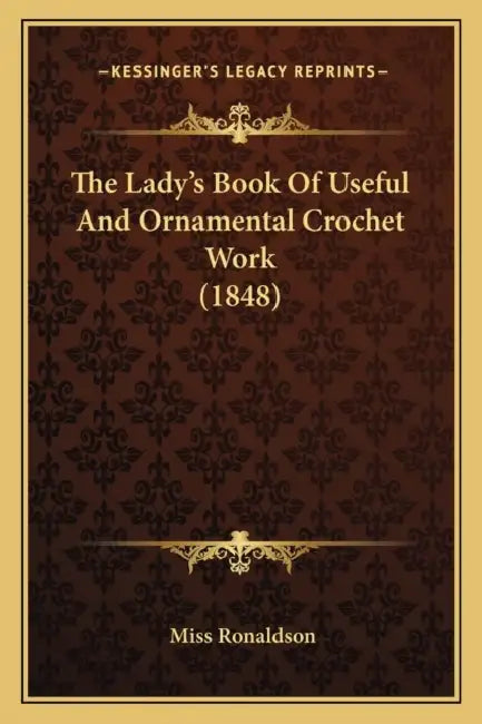 The Lady's Book Of Useful And Ornamental Crochet Work (1848) by Ronaldson