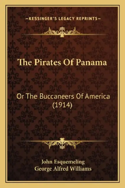 The Pirates Of Panama: Or The Buccaneers Of America (1914) by John Esquemeling, George Alfred Williams